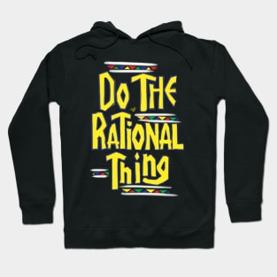 DO THE RATIONAL THING by Tai's Tees Hoodie